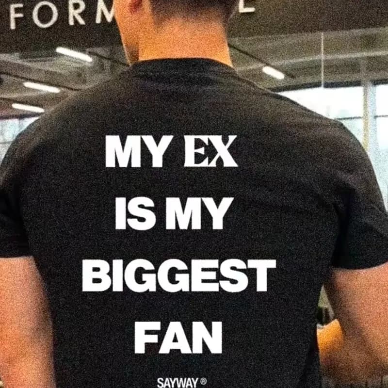 MY EX IS MY BIGGEST FAN 😉